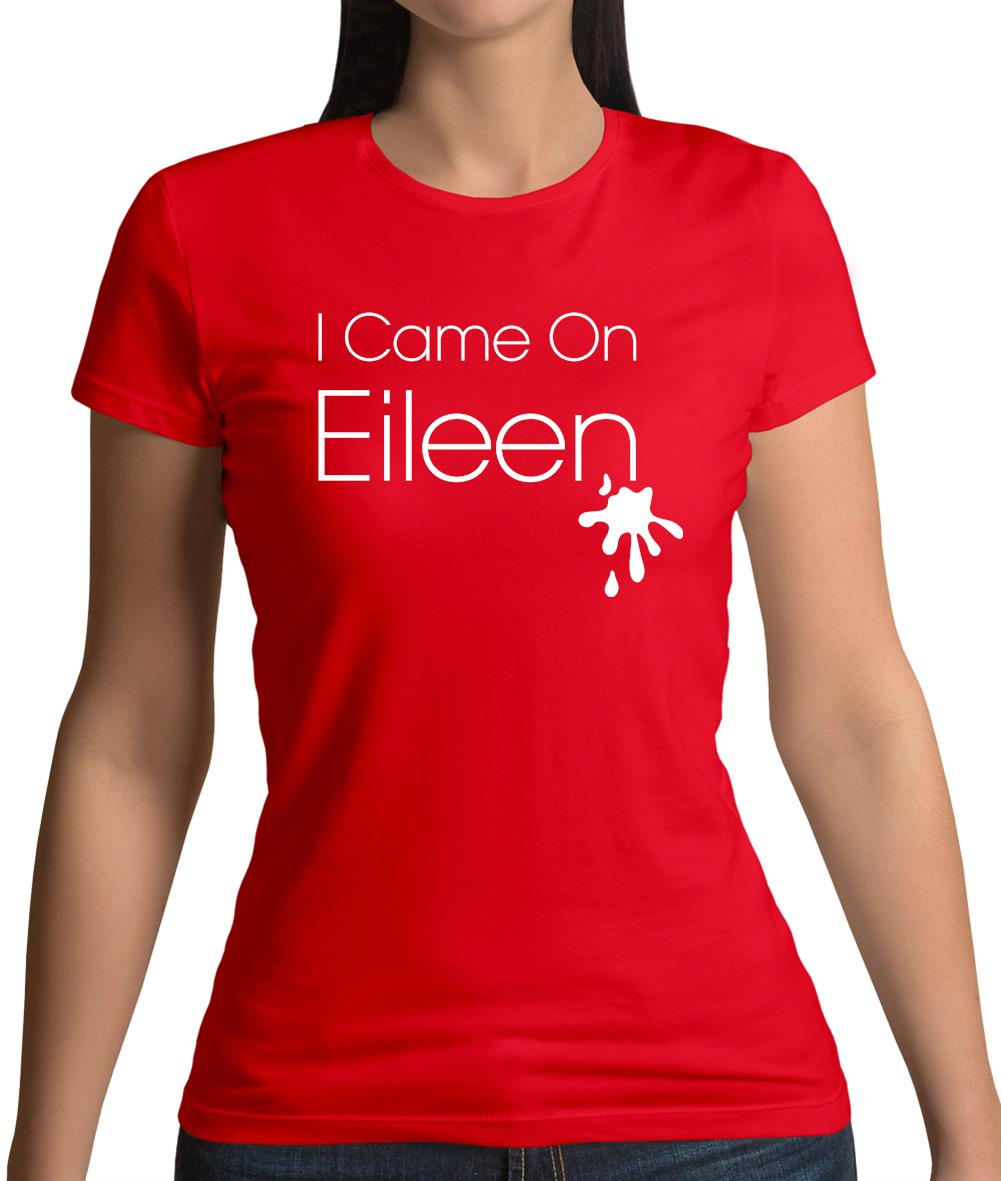 I Came On Eileen Womens T-Shirt I Came On Eileen Womens T-Shirt
