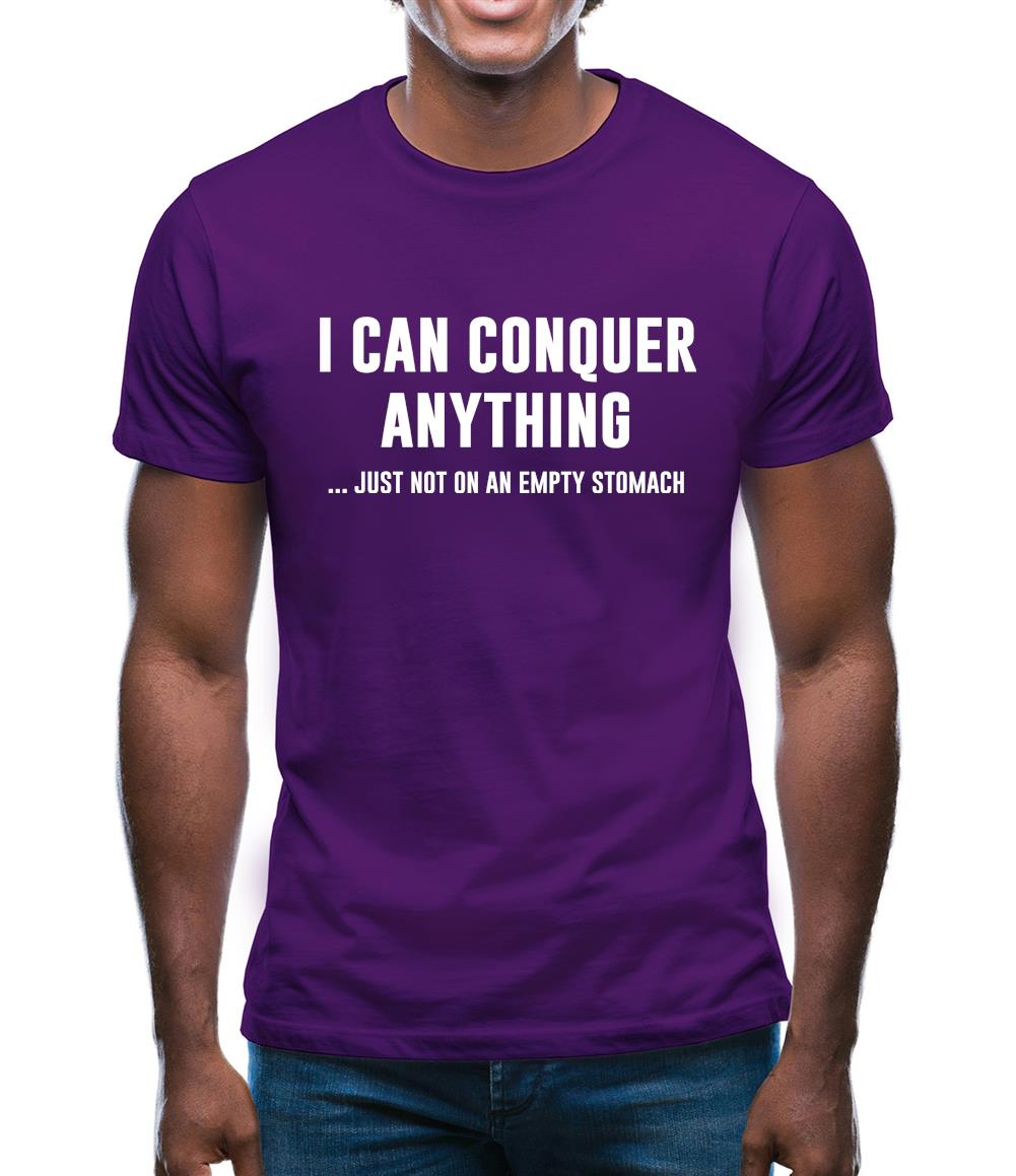 I Can Conquer Anything, Just Not On An Empty Stomach Mens T-Shirt I Can Conquer Anything, Just Not On An Empty Stomach Mens T-Shirt