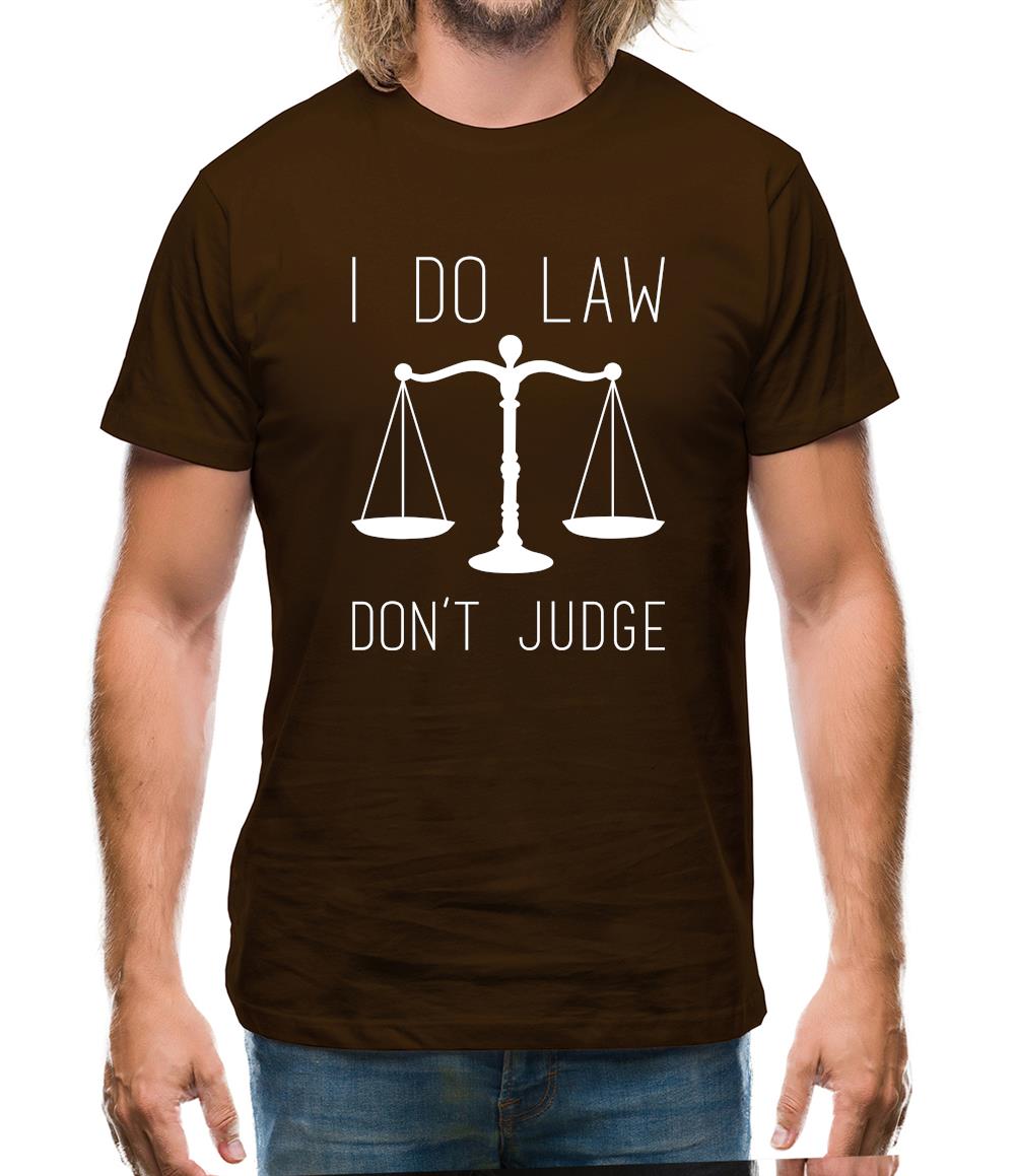 I Do Law, Don't Judge Mens T-Shirt I Do Law, Don't Judge Mens T-Shirt