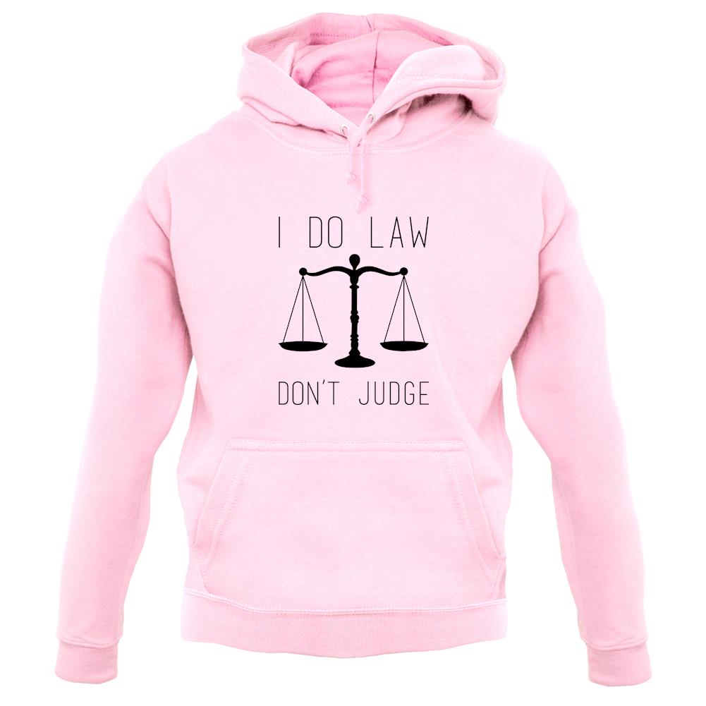 I Do Law, Don't Judge unisex hoodie I Do Law, Don't Judge unisex hoodie