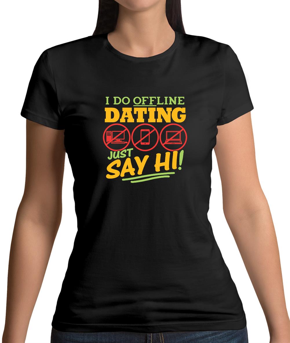 I Do Offline Dating Womens T-Shirt I Do Offline Dating Womens T-Shirt