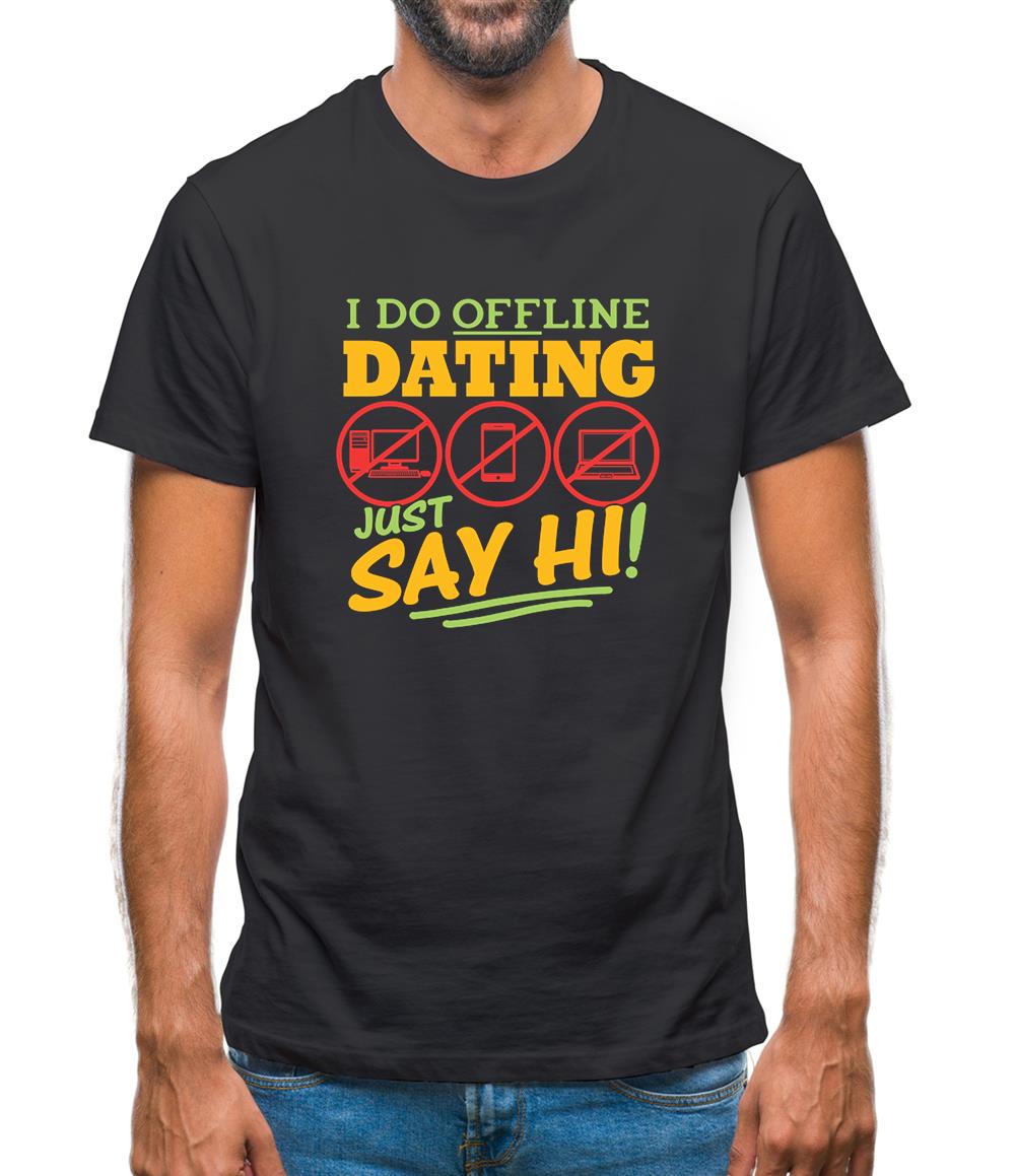 I Do Offline Dating Mens T-Shirt I Do Offline Dating Mens T-Shirt