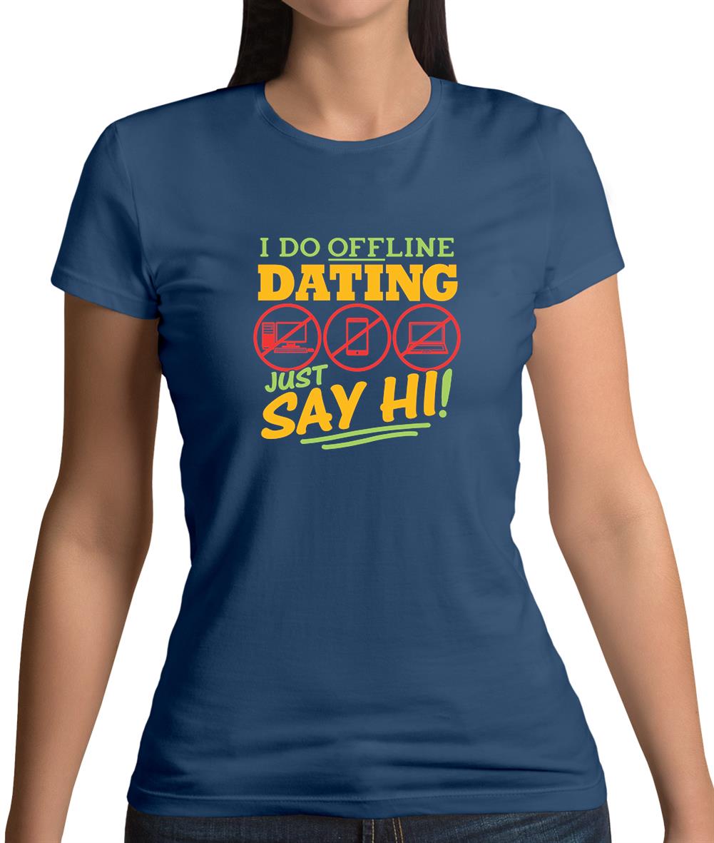 I Do Offline Dating Womens T-Shirt I Do Offline Dating Womens T-Shirt