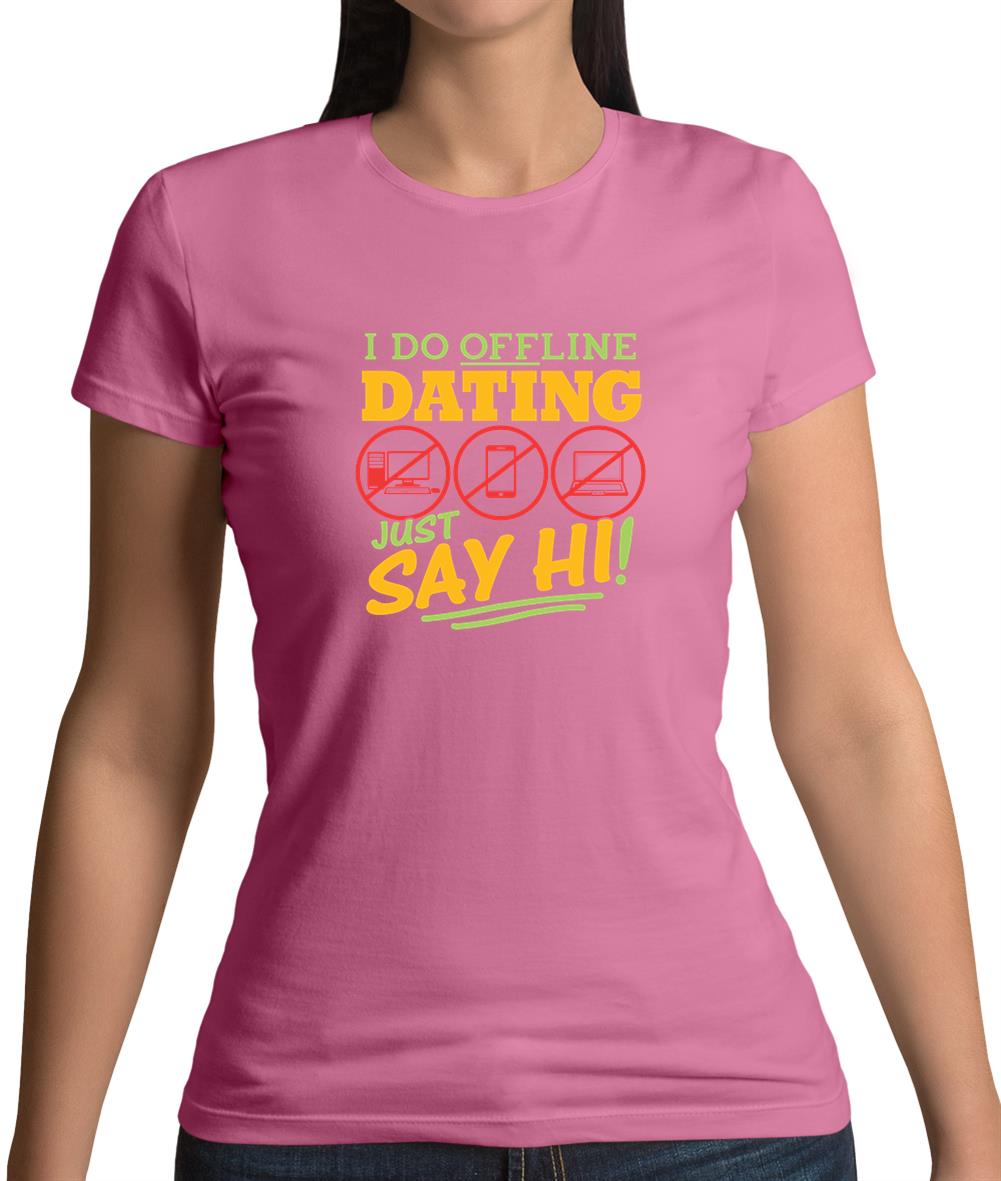 I Do Offline Dating Womens T-Shirt I Do Offline Dating Womens T-Shirt