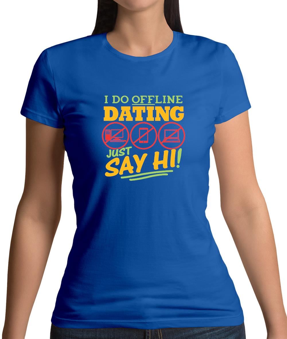 I Do Offline Dating Womens T-Shirt I Do Offline Dating Womens T-Shirt