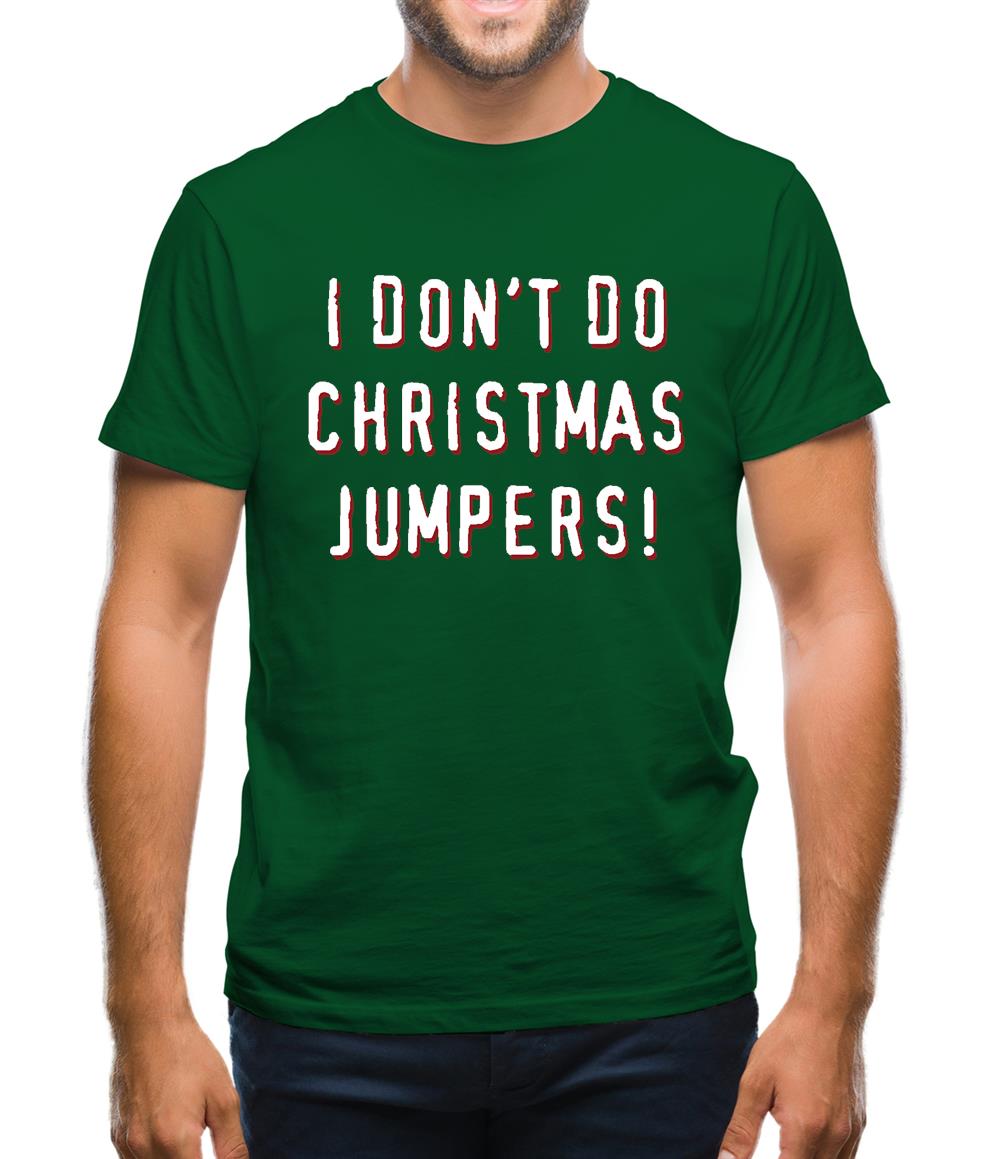 I Don't Do Christmas Jumpers Mens T-Shirt I Don't Do Christmas Jumpers Mens T-Shirt