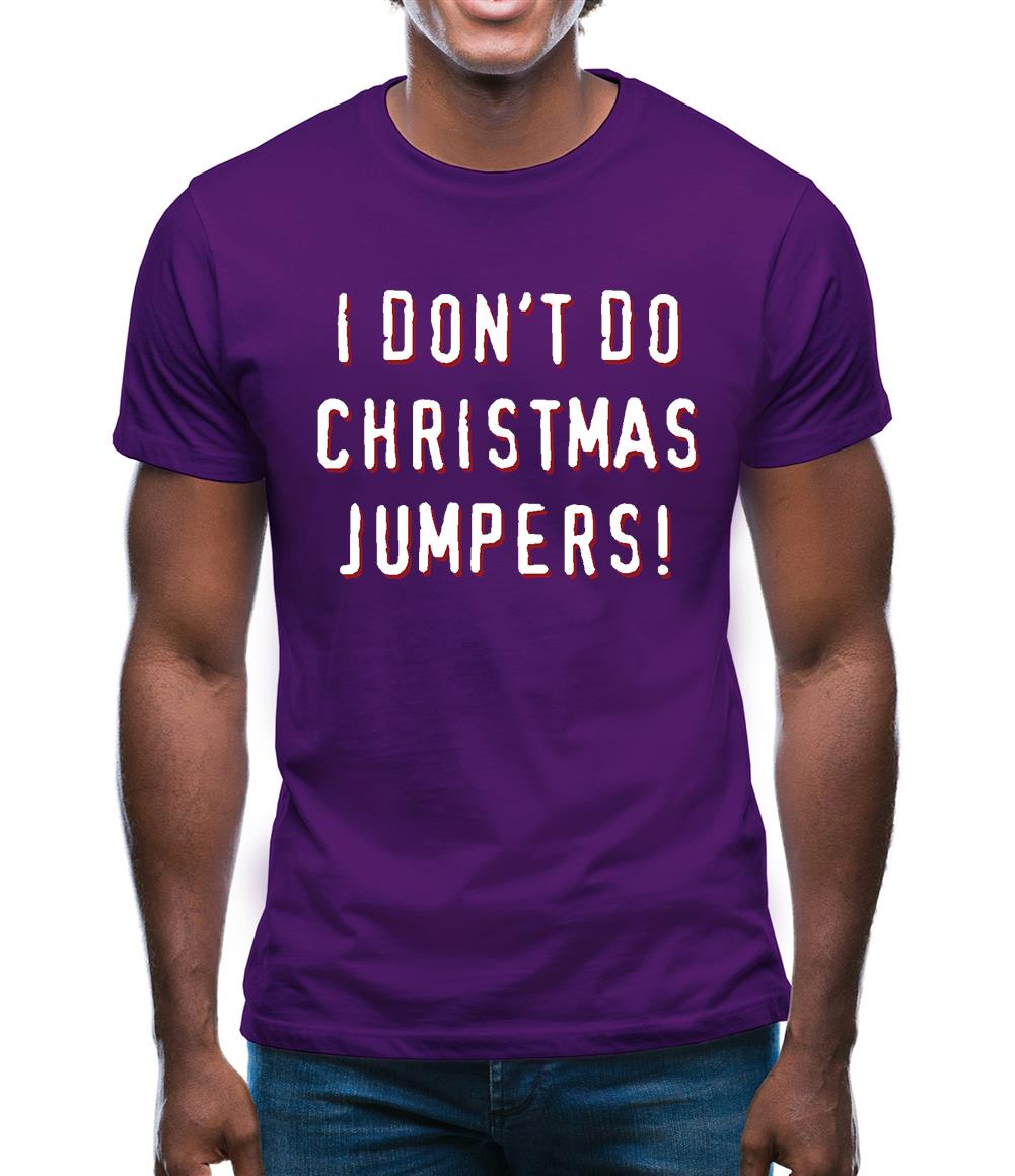 I Don't Do Christmas Jumpers Mens T-Shirt I Don't Do Christmas Jumpers Mens T-Shirt