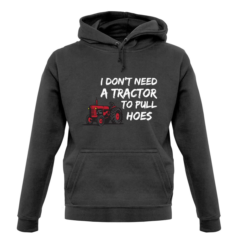I Don't Need A Tractor To Pull Hoes unisex hoodie I Don't Need A Tractor To Pull Hoes unisex hoodie