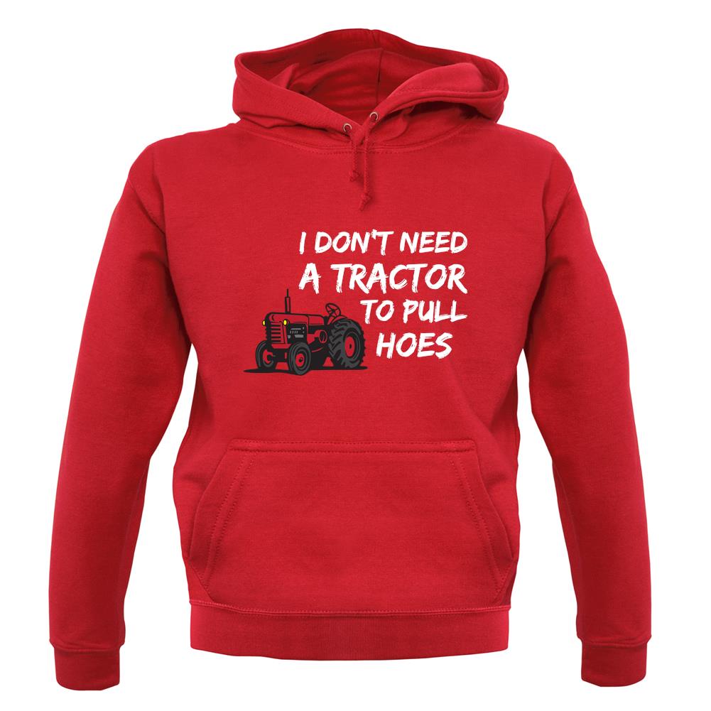 I Don't Need A Tractor To Pull Hoes unisex hoodie I Don't Need A Tractor To Pull Hoes unisex hoodie