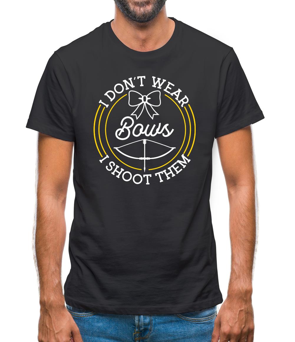 I Don’t Wear Bows, I Shoot Them Mens T-Shirt I Don’t Wear Bows, I Shoot Them Mens T-Shirt