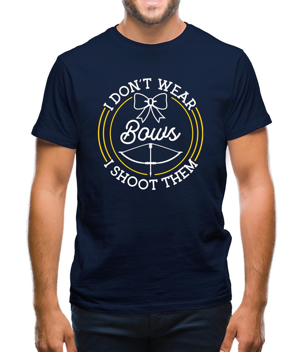I Don’t Wear Bows, I Shoot Them Mens T-Shirt I Don’t Wear Bows, I Shoot Them Mens T-Shirt
