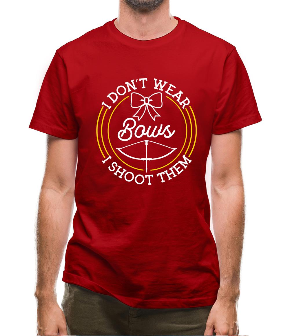 I Don’t Wear Bows, I Shoot Them Mens T-Shirt I Don’t Wear Bows, I Shoot Them Mens T-Shirt