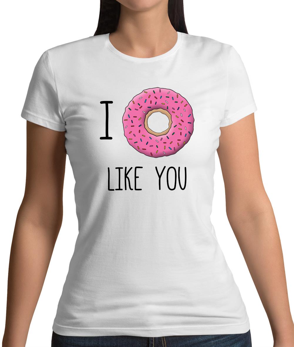 I Doughnut Like You Womens T-Shirt I Doughnut Like You Womens T-Shirt