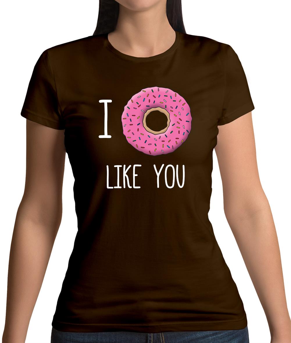 I Doughnut Like You Womens T-Shirt I Doughnut Like You Womens T-Shirt
