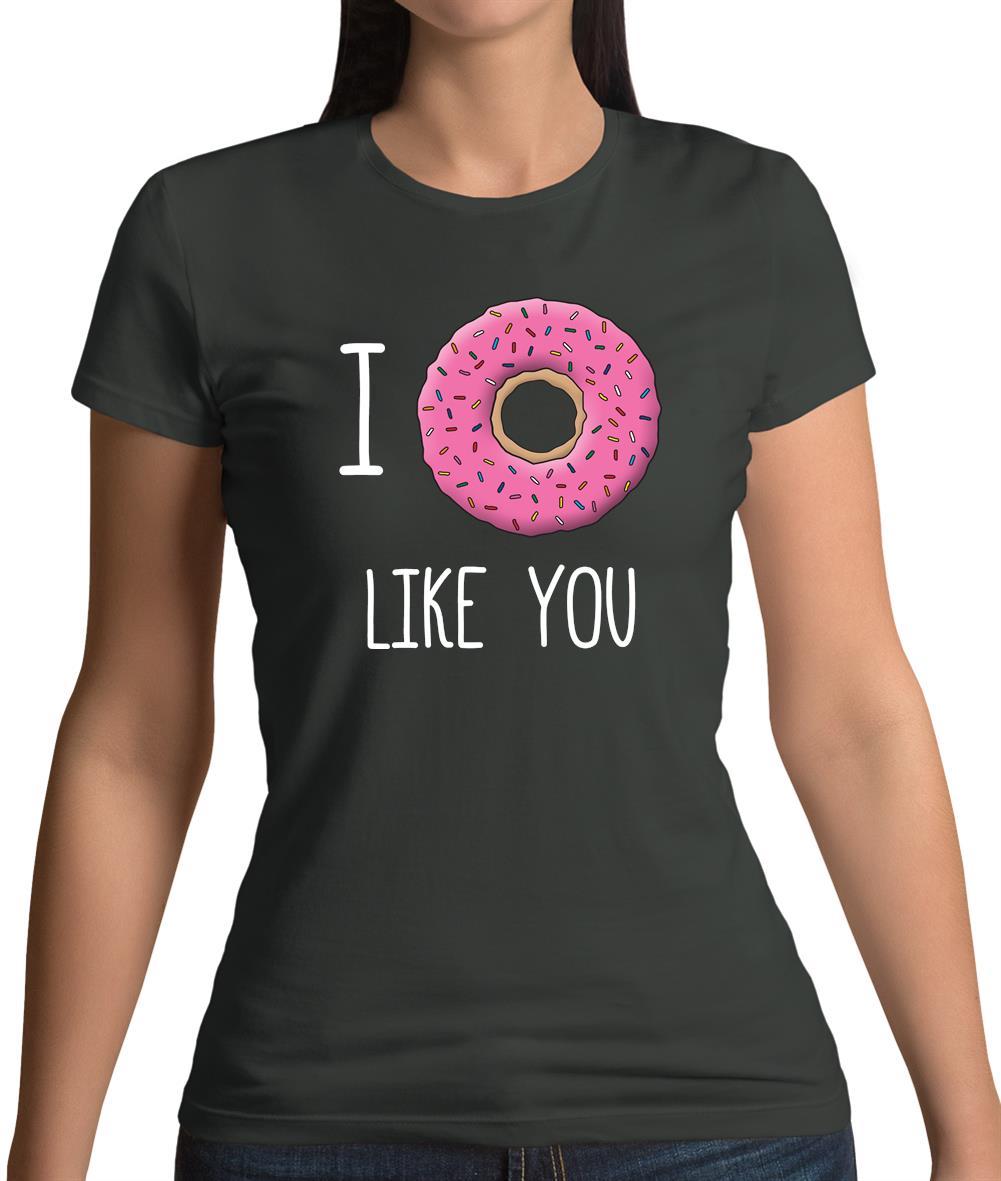 I Doughnut Like You Womens T-Shirt I Doughnut Like You Womens T-Shirt
