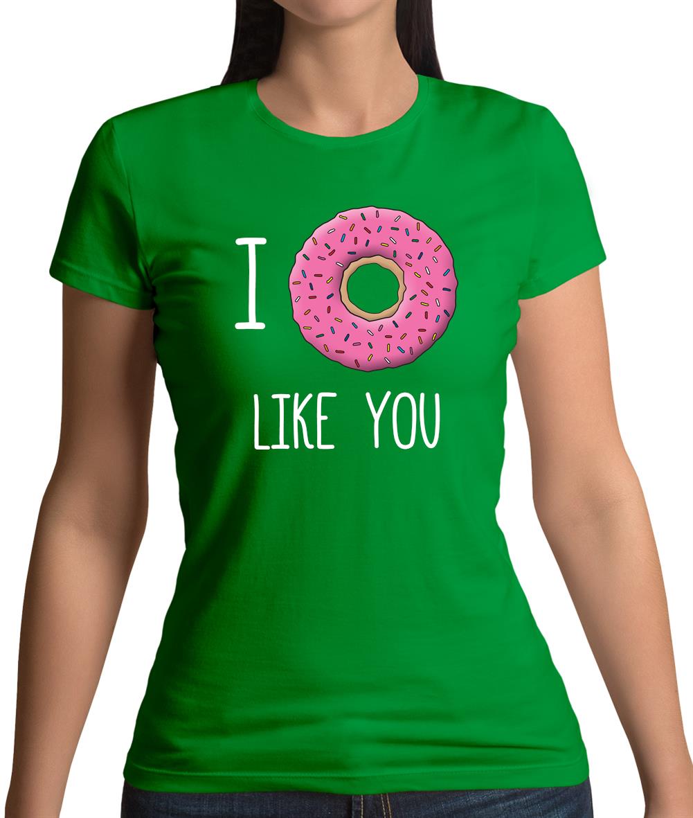 I Doughnut Like You Womens T-Shirt I Doughnut Like You Womens T-Shirt