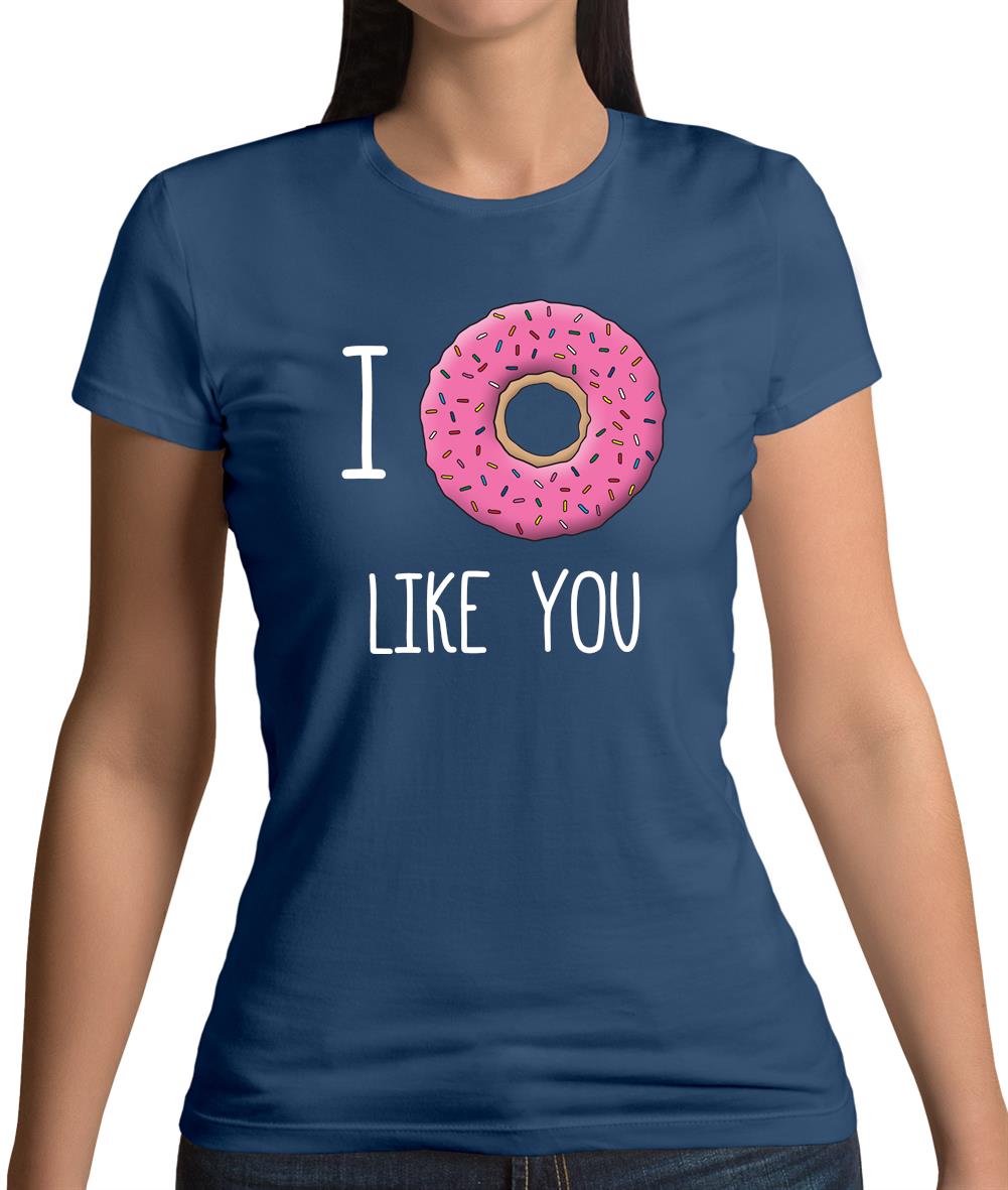 I Doughnut Like You Womens T-Shirt I Doughnut Like You Womens T-Shirt