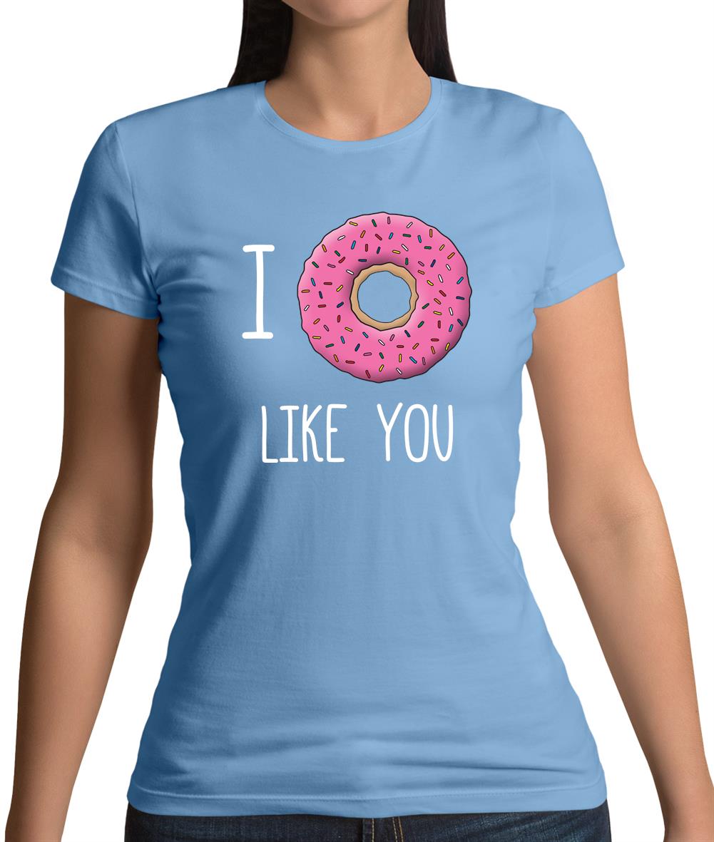 I Doughnut Like You Womens T-Shirt I Doughnut Like You Womens T-Shirt