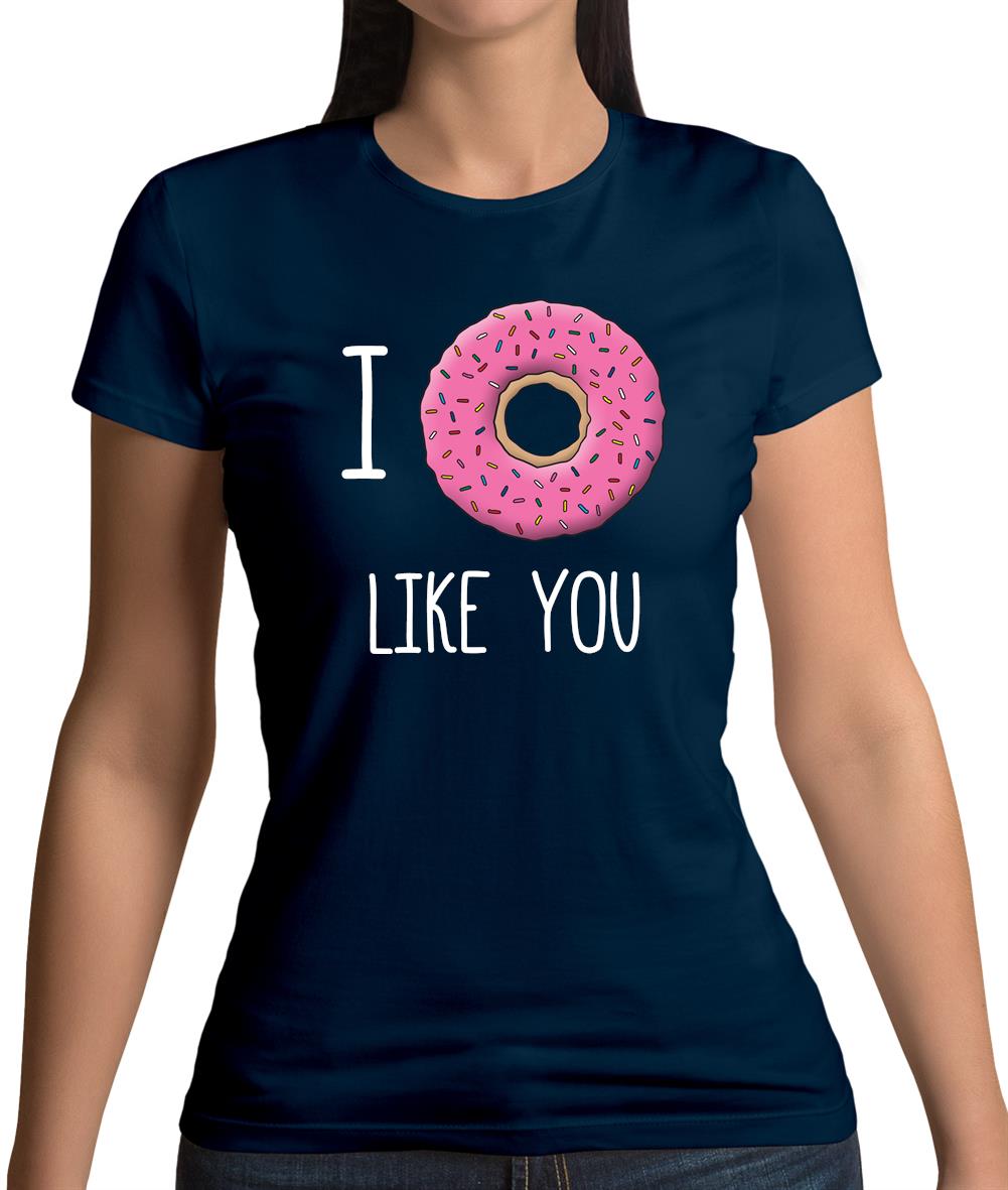 I Doughnut Like You Womens T-Shirt I Doughnut Like You Womens T-Shirt
