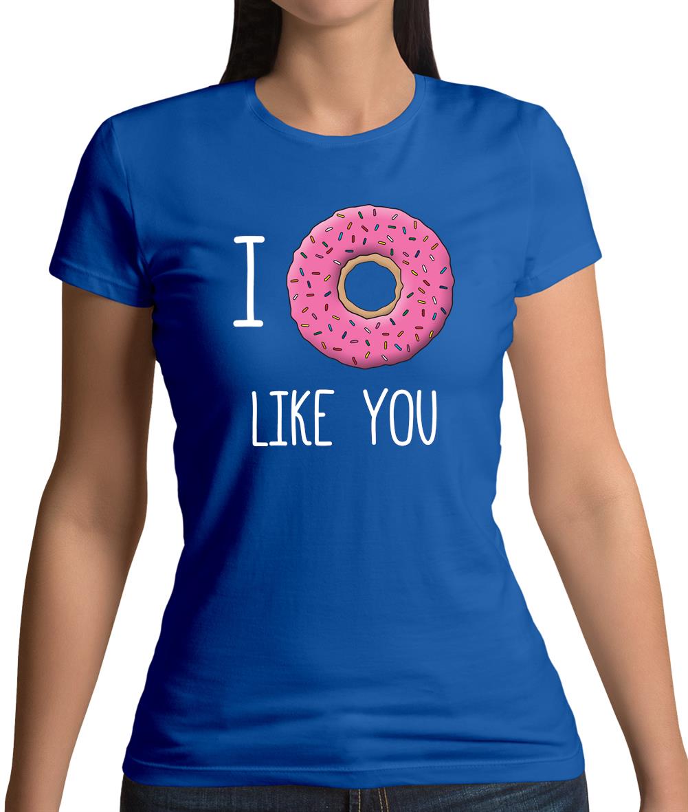 I Doughnut Like You Womens T-Shirt I Doughnut Like You Womens T-Shirt