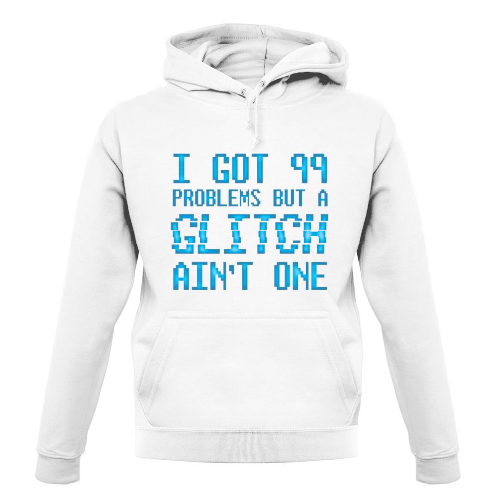 99 Problems But A Glitch Ain'T One unisex hoodie 99 Problems But A Glitch Ain'T One unisex hoodie