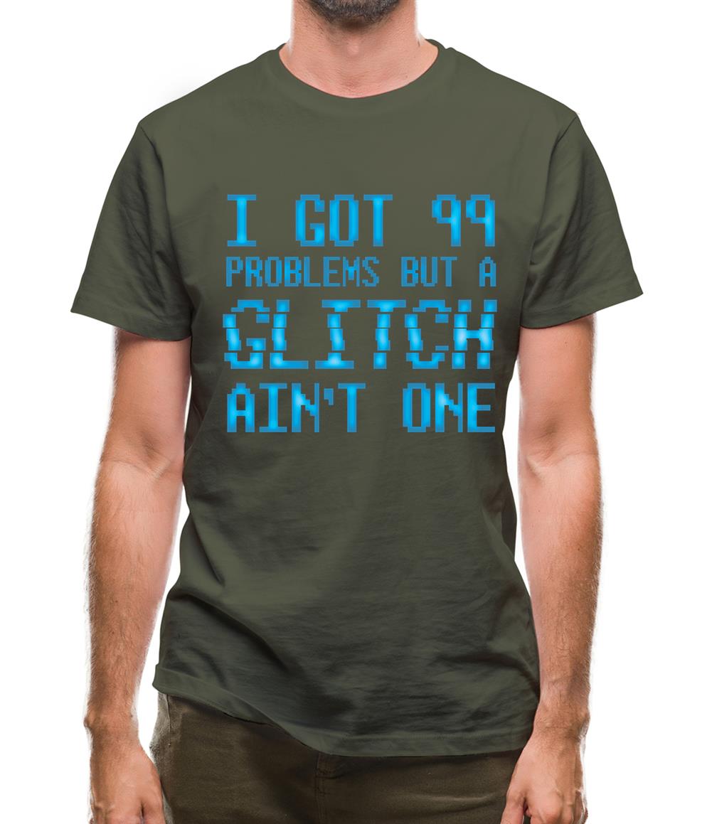 99 Problems But A Glitch Ain'T One Mens T-Shirt 99 Problems But A Glitch Ain'T One Mens T-Shirt