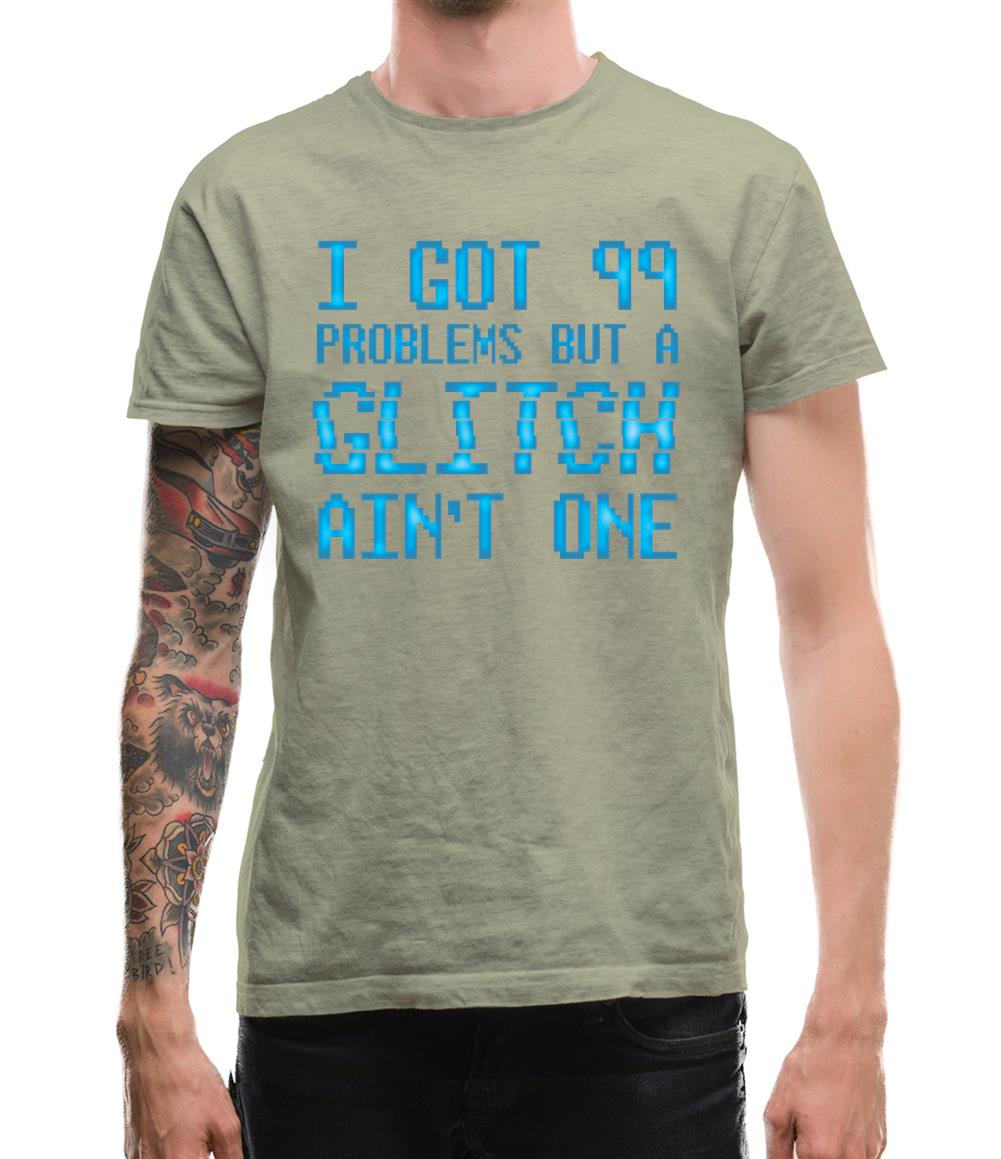 99 Problems But A Glitch Ain'T One Mens T-Shirt 99 Problems But A Glitch Ain'T One Mens T-Shirt