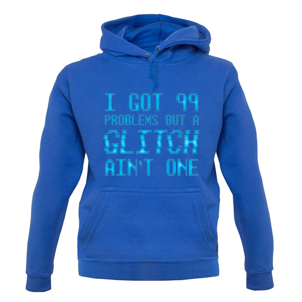 99 Problems But A Glitch Ain'T One unisex hoodie 99 Problems But A Glitch Ain'T One unisex hoodie