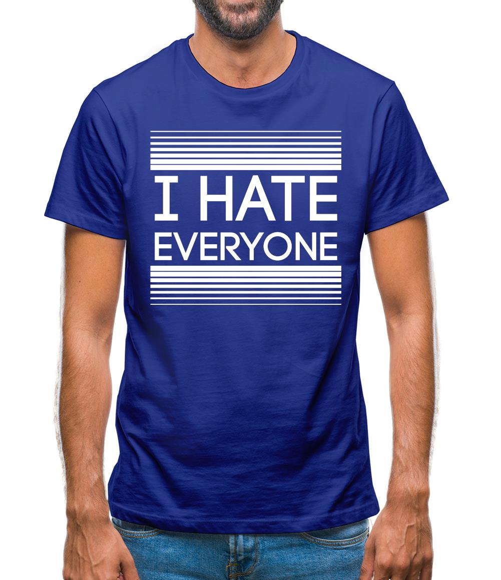I Hate Everyone Mens T-Shirt I Hate Everyone Mens T-Shirt