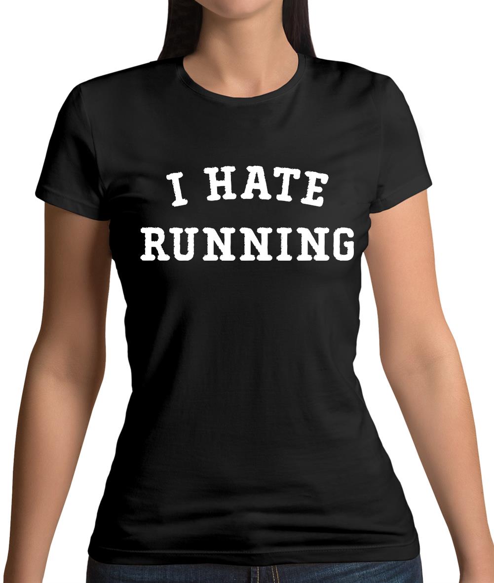 I Hate Running Womens T-Shirt I Hate Running Womens T-Shirt