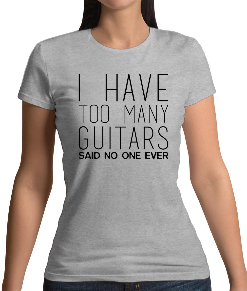 I Have Too Many Guitars Sne Womens T-Shirt I Have Too Many Guitars Sne Womens T-Shirt