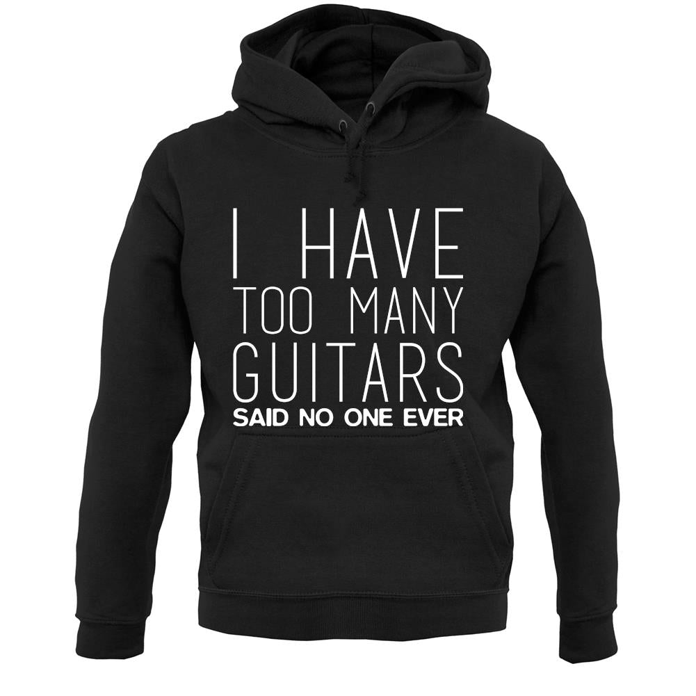 I Have Too Many Guitars Sne Unisex Hoodie