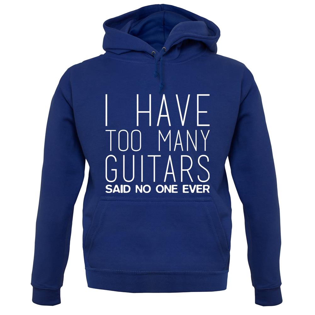 I Have Too Many Guitars Sne unisex hoodie I Have Too Many Guitars Sne unisex hoodie