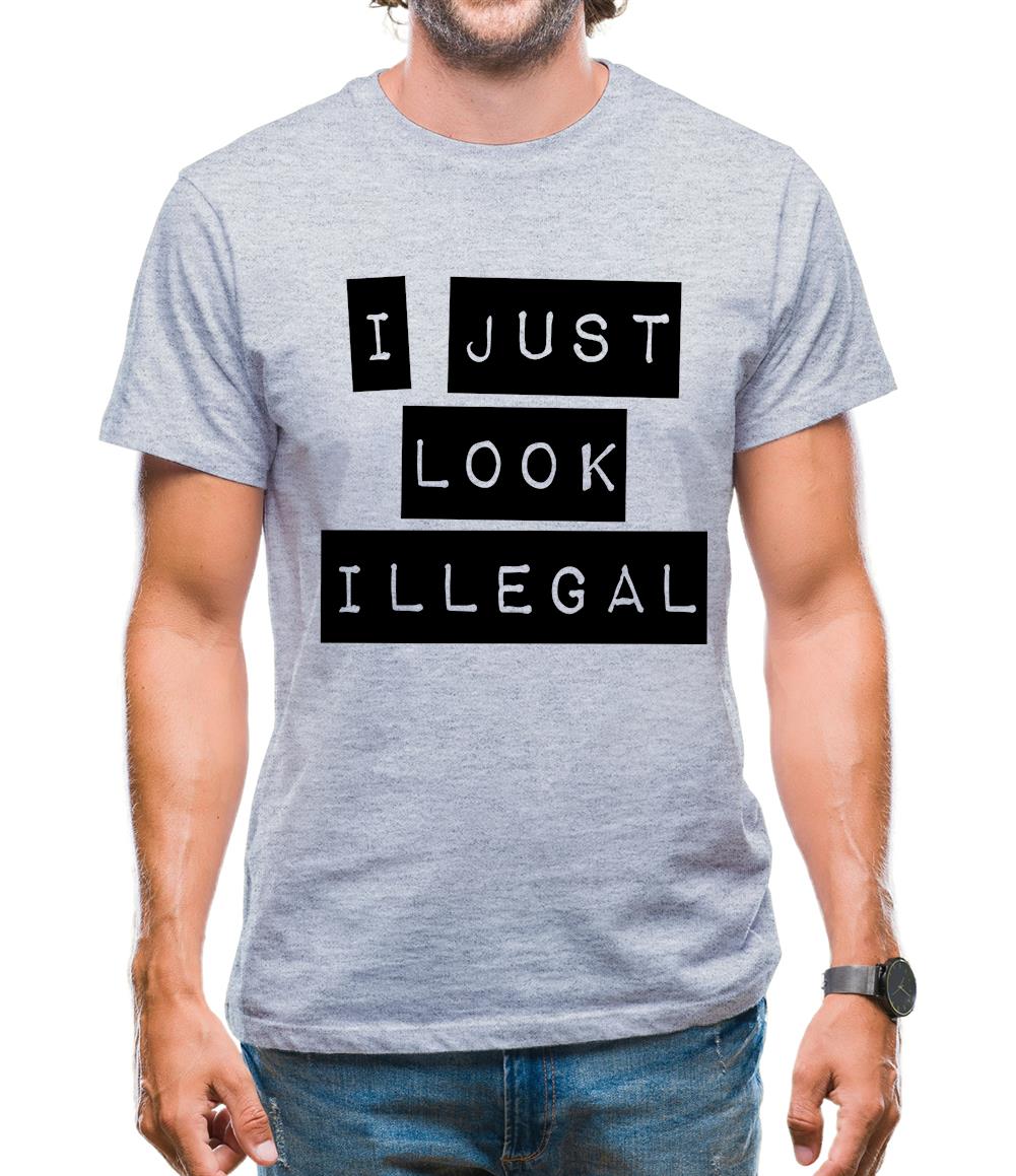 I Just Look Illegal Mens T-Shirt I Just Look Illegal Mens T-Shirt