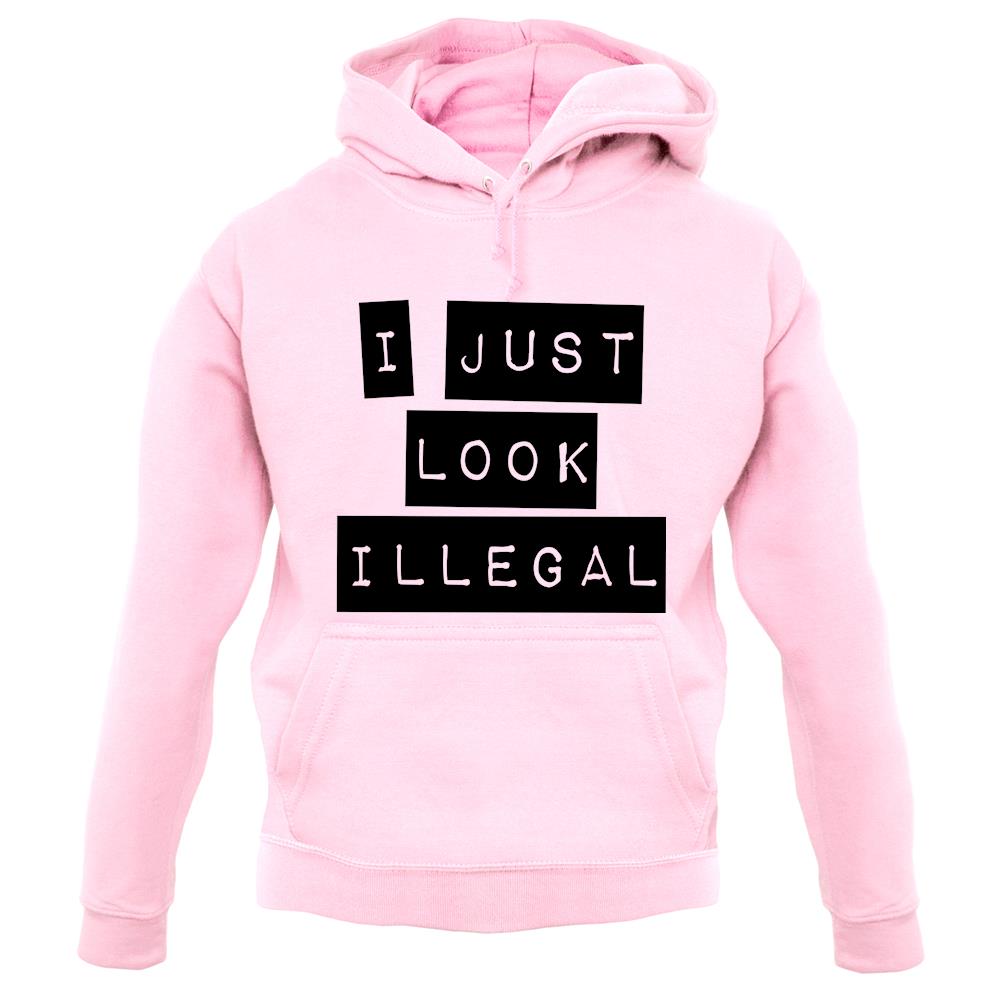 I Just Look Illegal unisex hoodie I Just Look Illegal unisex hoodie