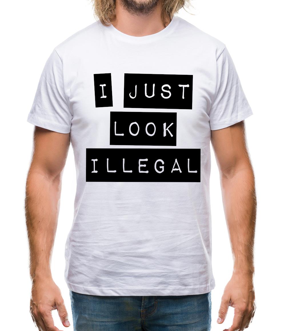 I Just Look Illegal Mens T-Shirt I Just Look Illegal Mens T-Shirt