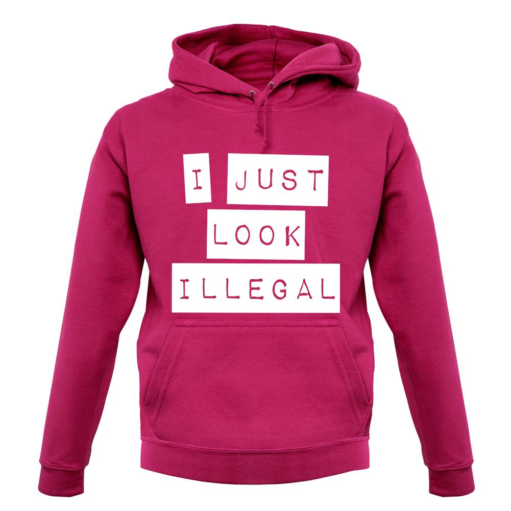 I Just Look Illegal unisex hoodie I Just Look Illegal unisex hoodie