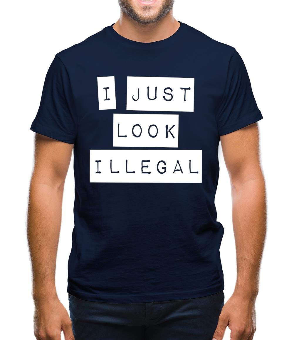 I Just Look Illegal Mens T-Shirt I Just Look Illegal Mens T-Shirt