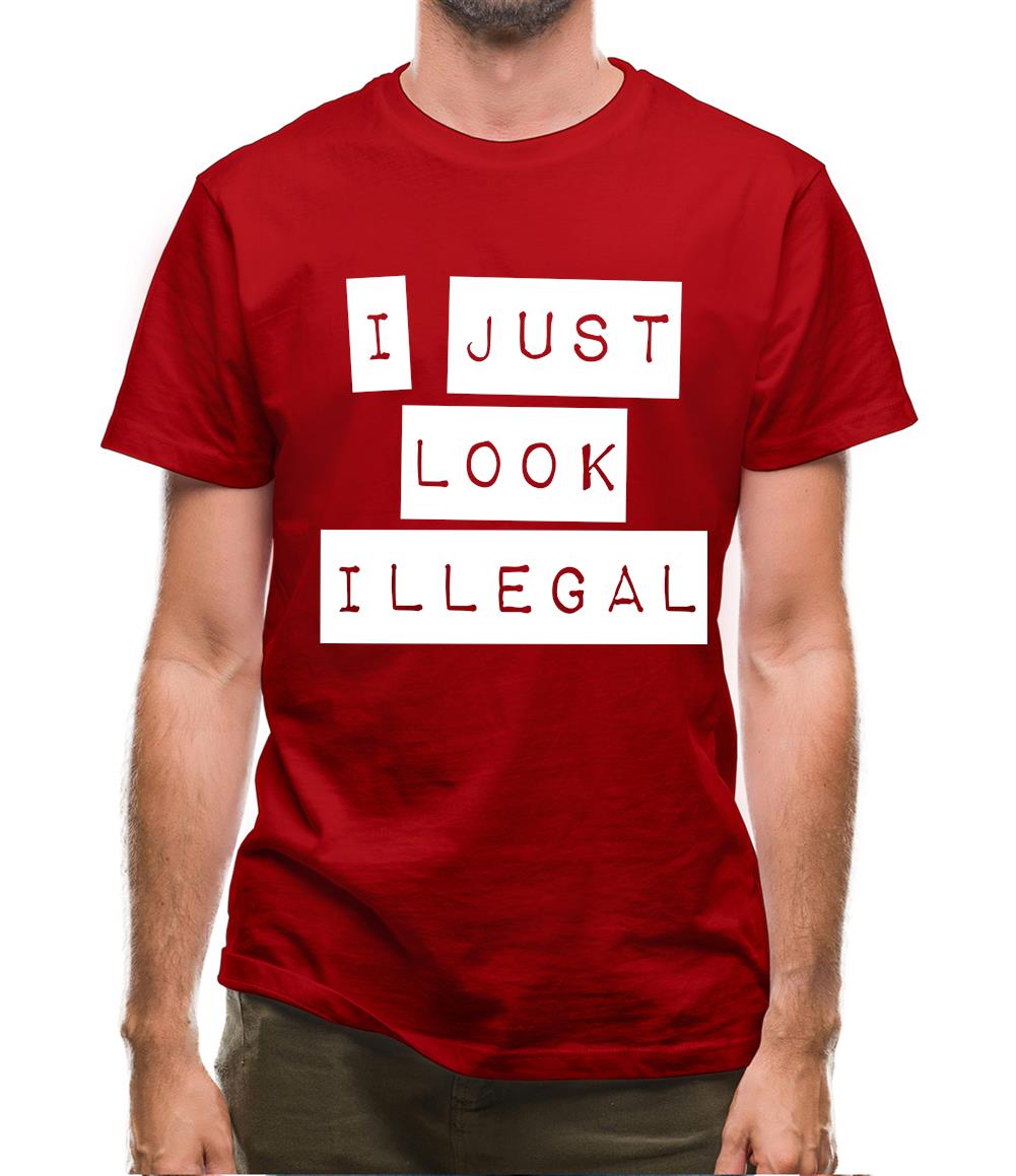 I Just Look Illegal Mens T-Shirt I Just Look Illegal Mens T-Shirt