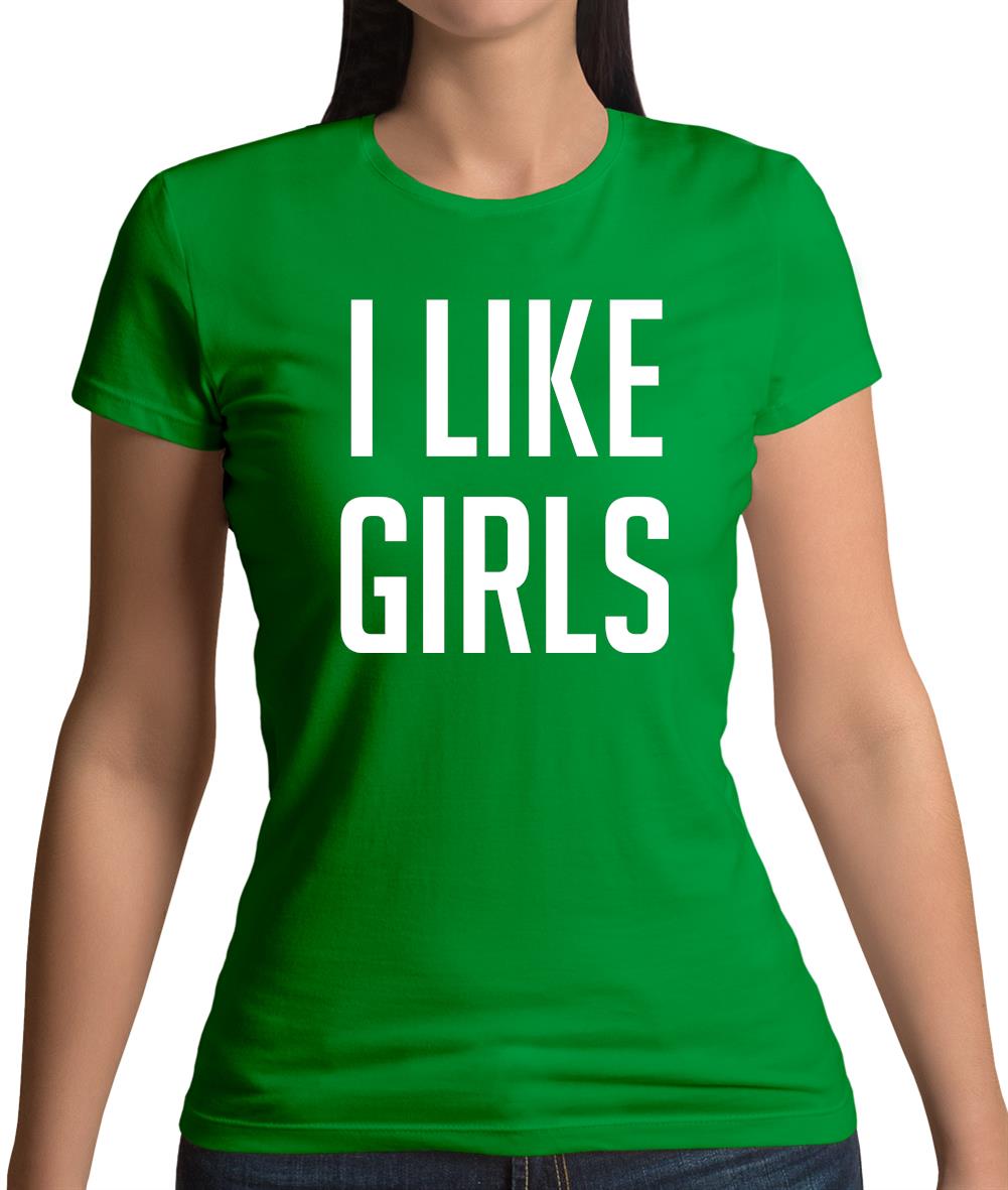I Like Girls Womens T-Shirt I Like Girls Womens T-Shirt