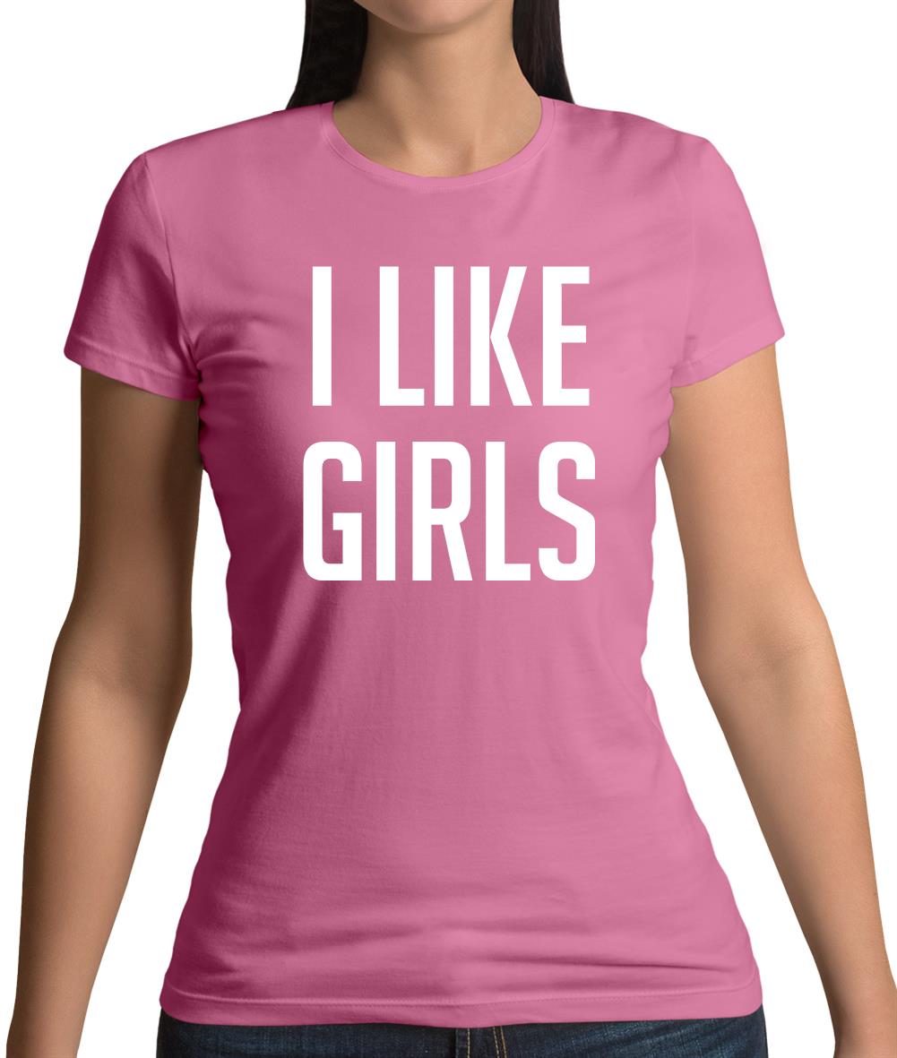 I Like Girls Womens T-Shirt I Like Girls Womens T-Shirt