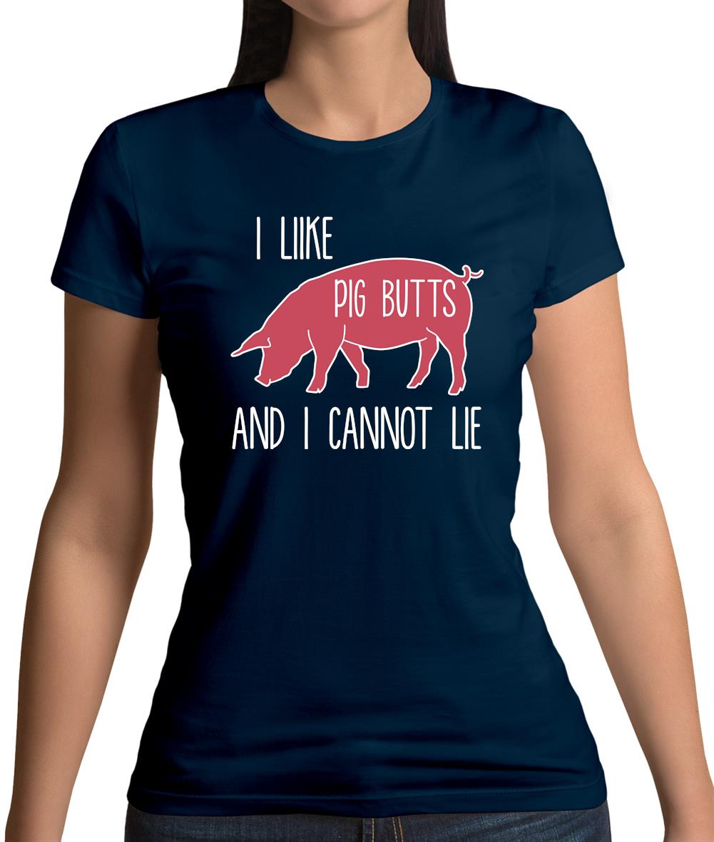 I Like Pig Butts And I Cannot Lie Womens T-Shirt I Like Pig Butts And I Cannot Lie Womens T-Shirt