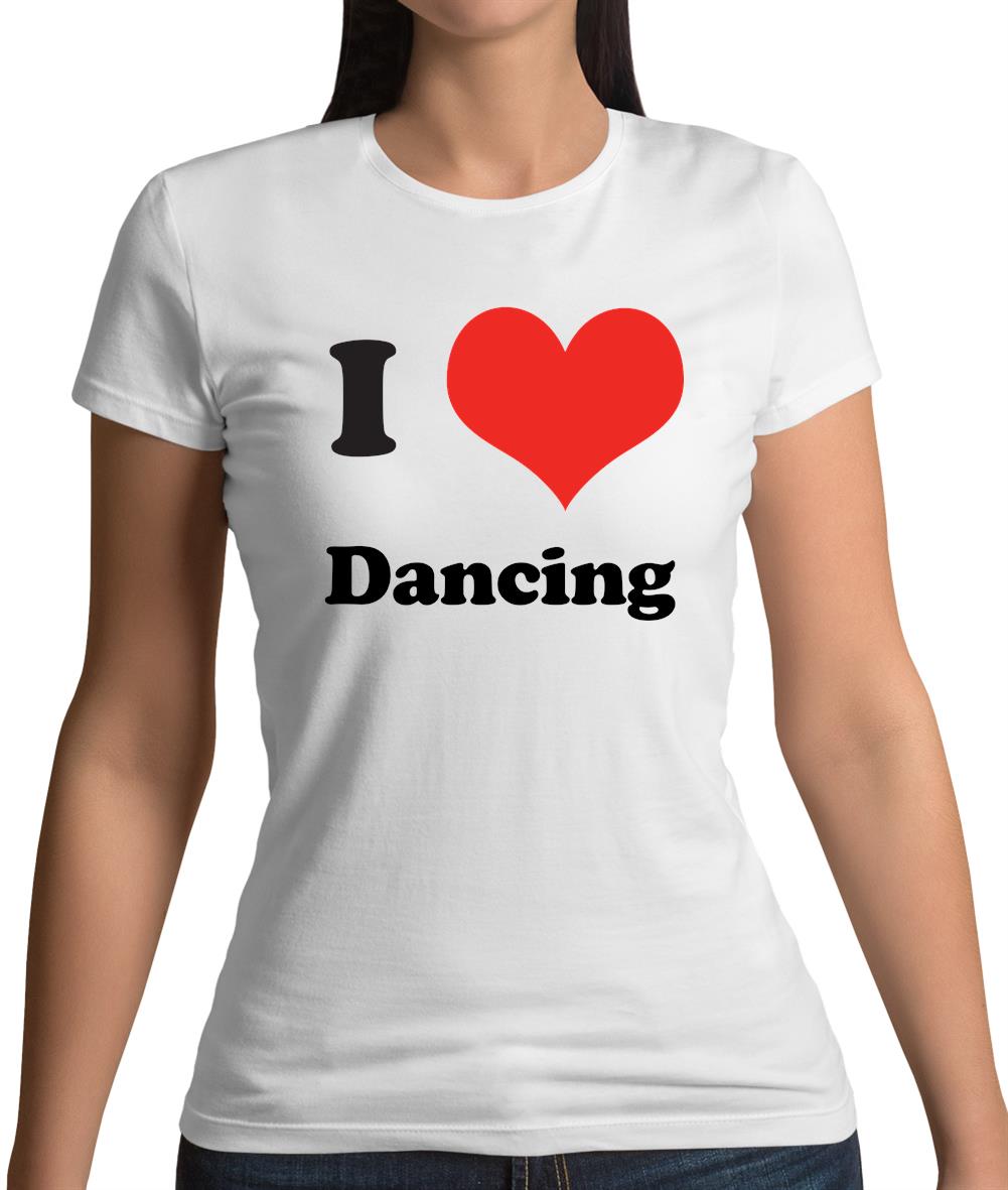 I Love Dancing Womens T-Shirt I Love Dancing Womens T-Shirt