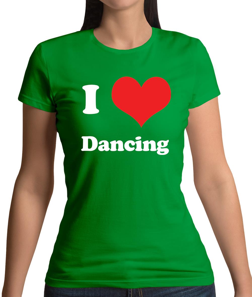 I Love Dancing Womens T-Shirt I Love Dancing Womens T-Shirt