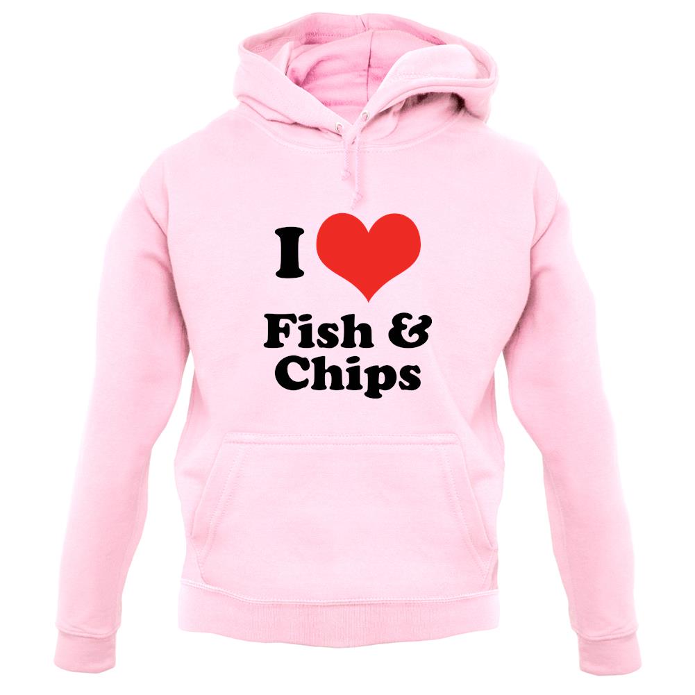 I Love Fish & Chips Unisex Hoodie I Love Fish & Chips Unisex Hoodie