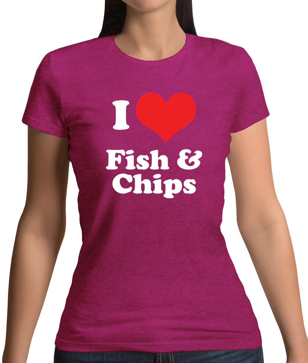 I Love Fish & Chips Womens T-Shirt I Love Fish & Chips Womens T-Shirt