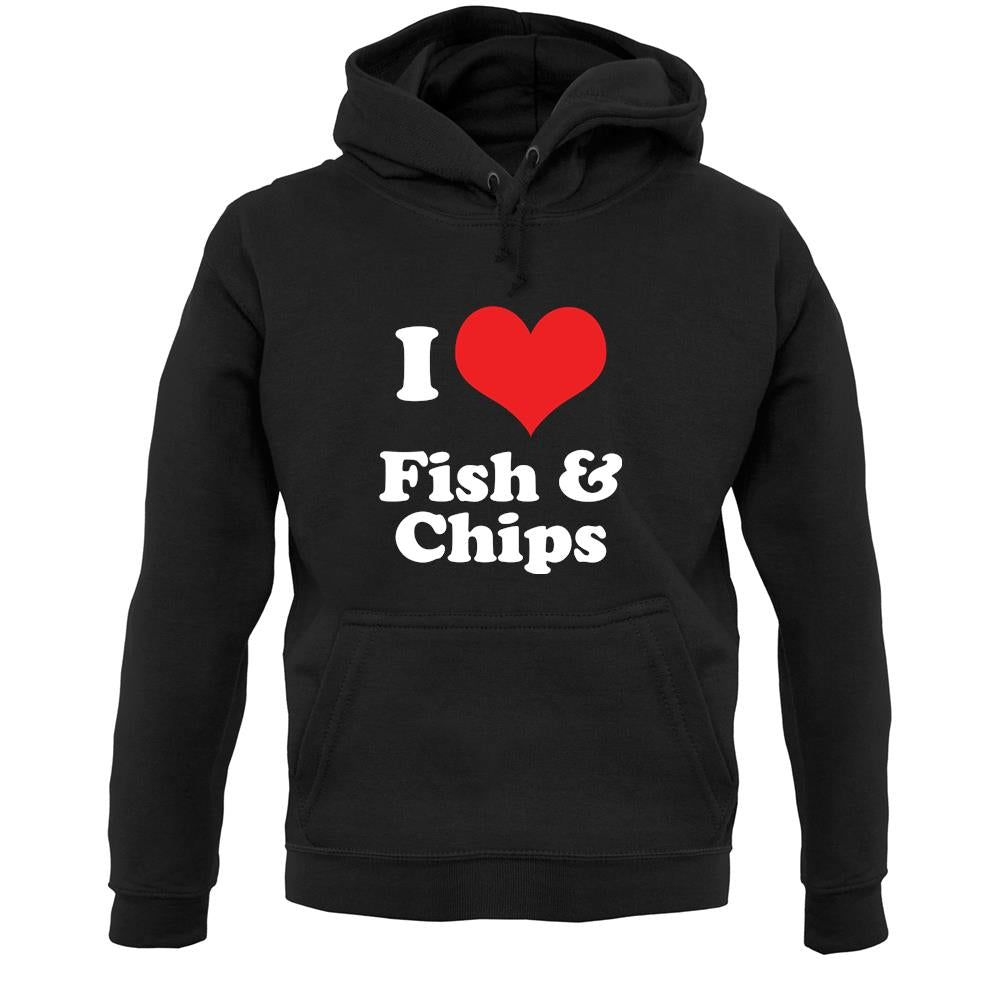 I Love Fish & Chips Unisex Hoodie I Love Fish & Chips Unisex Hoodie