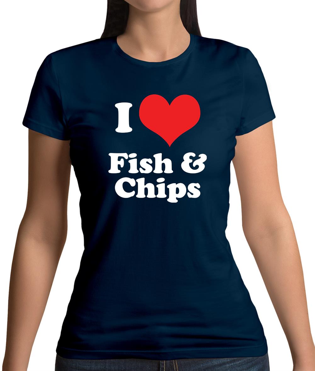 I Love Fish & Chips Womens T-Shirt I Love Fish & Chips Womens T-Shirt