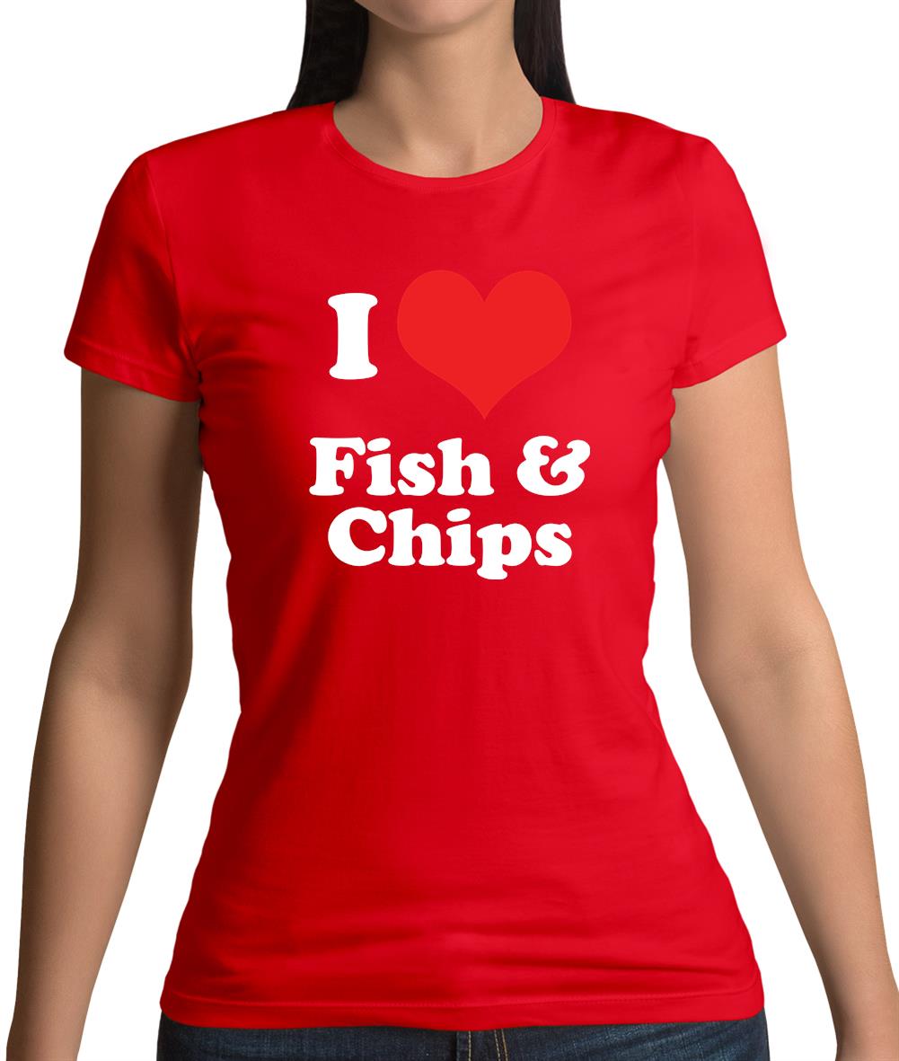I Love Fish & Chips Womens T-Shirt I Love Fish & Chips Womens T-Shirt