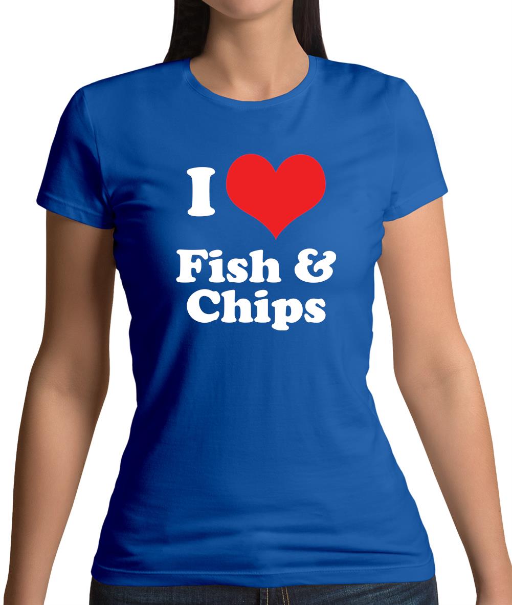 I Love Fish & Chips Womens T-Shirt I Love Fish & Chips Womens T-Shirt